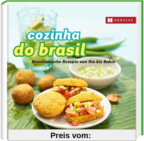 Cozinha do Brasil: Brasilianische Rezepte von Rio bis Bahia